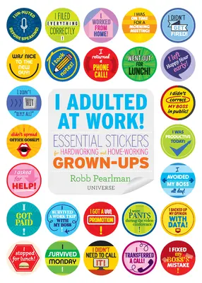 Felnőttem a munkahelyemen! Essential Stickers for Hardworking and Home-Working Grown-Ups (Alapvető matricák keményen dolgozó és otthon dolgozó felnőtteknek) - I Adulted at Work!: Essential Stickers for Hardworking and Home-Working Grown-Ups