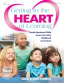 Eljutni a tanulás lényegéhez: Szociális-érzelmi készségek a kisgyermekkori tantervben - Getting to the Heart of Learning: Social-Emotional Skills Across the Early Childhood Curriculum