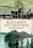 Skócia elveszett iparágai - Scotland's Lost Industries