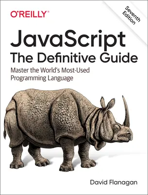 Javascript: Javascript: A végleges útmutató: A világ leggyakrabban használt programozási nyelve: A Javascript: A világ legelterjedtebb programozási nyelve - Javascript: The Definitive Guide: Master the World's Most-Used Programming Language