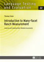 Bevezetés a sokoldalú Rasch-mérésbe: Rater-közvetített értékelések elemzése és értékelése. 2. átdolgozott és frissített kiadás - Introduction to Many-Facet Rasch Measurement: Analyzing and Evaluating Rater-Mediated Assessments. 2nd Revised and Updated Edition