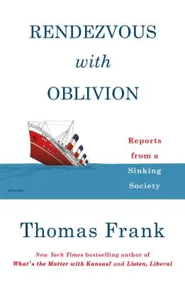 Randevú a feledéssel: Jelentések egy süllyedő társadalomból - Rendezvous with Oblivion: Reports from a Sinking Society