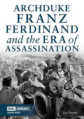 Ferenc Ferdinánd főherceg és a merényletek kora - Archduke Franz Ferdinand and the Era of Assassination