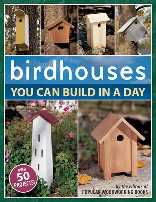 Madárházak, amelyeket egy nap alatt megépíthetsz - Birdhouses You Can Build in a Day