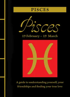 Halak: Útmutató önmagad, barátságaid megértéséhez és az igaz szerelem megtalálásához - Pisces: A Guide to Understanding Yourself, Your Friendships and Finding Your True Love