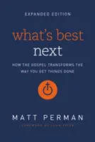 Mi a legjobb következő: Hogyan alakítja át az evangélium a dolgok elvégzésének módját? - What's Best Next: How the Gospel Transforms the Way You Get Things Done