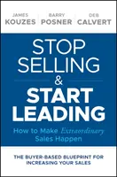 Hagyd abba az eladást és kezdj el vezetni: Hogyan valósítsunk meg rendkívüli értékesítést - Stop Selling and Start Leading: How to Make Extraordinary Sales Happen