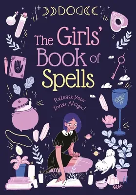 A lányok varázskönyve: Engedd szabadjára a belső varázslatodat! - The Girls' Book of Spells: Release Your Inner Magic!