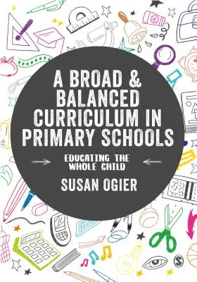 Széleskörű és kiegyensúlyozott tanterv az általános iskolákban: Az egész gyermek nevelése - A Broad and Balanced Curriculum in Primary Schools: Educating the Whole Child