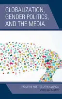 Globalizáció, nemi politika és a média: Nyugattól Latin-Amerikáig - Globalization, Gender Politics, and the Media: From the West to Latin America