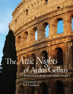 Aulus Gellius attikai éjszakái, második kiadás: Középhaladó olvasmány és nyelvtani áttekintés - The Attic Nights of Aulus Gellius, Second Edition: An Intermediate Reader and Grammar Review