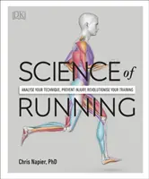 A futás tudománya - Elemezd a technikádat, előzd meg a sérüléseket, forradalmasítsd az edzésed - Science of Running - Analyse your Technique, Prevent Injury, Revolutionize your Training