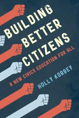 Jobb polgárok építése: Új polgári nevelés mindenkinek - Building Better Citizens: A New Civics Education for All