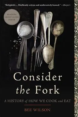 Tekintsük a villát: A főzés és az étkezés története - Consider the Fork: A History of How We Cook and Eat