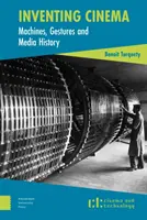 A mozi feltalálása: Gépek, gesztusok és médiatörténet - Inventing Cinema: Machines, Gestures and Media History