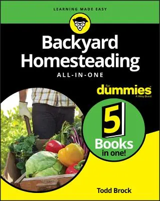 Backyard Homesteading All-In-One for Dummies (Hátsó udvaron való gazdálkodás minden egy kézben) - Backyard Homesteading All-In-One for Dummies