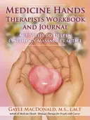 Medicine Hands Terapeuták munkafüzete és naplója: Tevékenységek az onkológiai masszázs gyakorlat elmélyítéséhez - Medicine Hands Therapists Workbook and Journal: Activities to Deepen Oncology Massage Practice