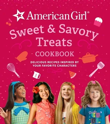 American Girl Sweet & Savory Treats Cookbook (American Girl Doll Gifts): Kedvenc karaktereid által inspirált finom receptek - American Girl Sweet & Savory Treats Cookbook (American Girl Doll Gifts): Delicious Recipes Inspired by Your Favorite Characters