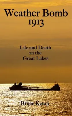 Időjárási bomba 1913: Élet és halál a Nagy-tavakon - Weather Bomb 1913: Life and Death on the Great Lakes