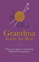 Nagyi te vagy a legjobb! - Humoros idézetek a zseniális nagymamák ünnepléséről - Grandma You're the Best! - Humorous Quotes Celebrating Brilliant Grandmothers