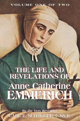 Anne Catherine Emmerich élete és kinyilatkoztatásai, 1. kötet - The Life & Revelations of Anne Catherine Emmerich, Vol. 1