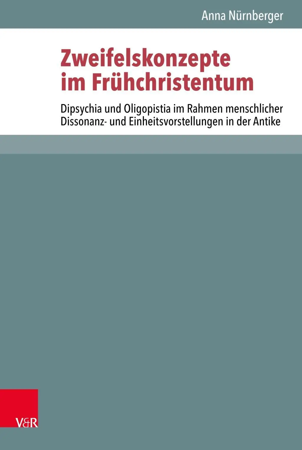 A kétely fogalmai a korai kereszténységben: Dipsychia és Oligopistia az antikvitás emberi disszonanciájának és egységeszméinek kontextusában - Zweifelskonzepte Im Fruhchristentum: Dipsychia Und Oligopistia Im Rahmen Menschlicher Dissonanz- Und Einheitsvorstellungen in Der Antike
