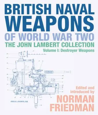 A második világháború brit haditengerészeti fegyverei: A John Lambert-gyűjtemény 1. kötete: rombolók fegyverei - British Naval Weapons of World War Two: The John Lambert Collection Volume 1: Destroyer Weapons