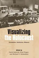 A holokauszt vizualizálása: Dokumentumok, esztétika, emlékezet - Visualizing the Holocaust: Documents, Aesthetics, Memory