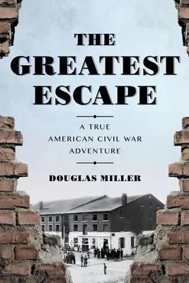 A legnagyobb szökés: Egy igazi amerikai polgárháborús kaland - The Greatest Escape: A True American Civil War Adventure