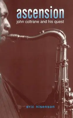 Felemelkedés: John Coltrane és küldetése - Ascension: John Coltrane and His Quest