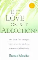 Szerelem vagy függőség: A könyv, amely megváltoztatta a romantikáról és az intimitásról való gondolkodásunkat - Is It Love or Is It Addiction: The Book That Changed the Way We Think about Romance and Intimacy