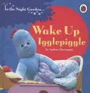 Az éjszakai kertben: Ébredj, Igglepiggle - In the Night Garden: Wake Up, Igglepiggle