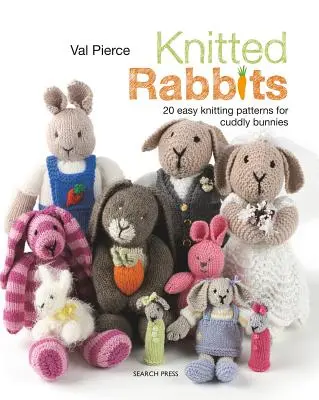 Kötött nyulak: 20 egyszerű kötésminták a cuddly nyuszik számára - Knitted Rabbits: 20 Easy Knitting Patterns for Cuddly Bunnies