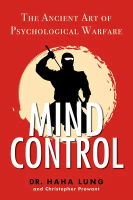 Mind Control: A pszichológiai hadviselés ősi művészete - Mind Control: The Ancient Art of Psychological Warfare