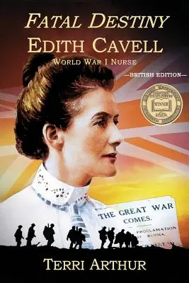 Végzetes végzet: Edith Cavell, az első világháborús ápolónő (angol kiadás) - Fatal Destiny: Edith Cavell, World War I Nurse (UK Edition)