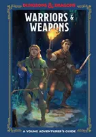 Harcosok és fegyverek (Dungeons & Dragons): A Young Adventurer's Guide - Warriors & Weapons (Dungeons & Dragons): A Young Adventurer's Guide