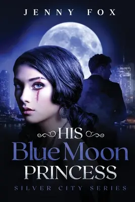 A kék hold hercegnője: The Silver City Series - His Blue Moon Princess: The Silver City Series