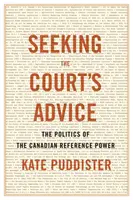 A Bíróság tanácsát kérve: A kanadai referenciahatalom politikája - Seeking the Court's Advice: The Politics of the Canadian Reference Power