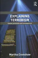 A terrorizmus magyarázata: Okok, folyamatok és következmények - Explaining Terrorism: Causes, Processes and Consequences