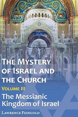 Izrael és az egyház misztériuma, 3. kötet: Izrael messiási királysága - The Mystery of Israel and the Church, Vol. 3: The Messianic Kingdom of Israel