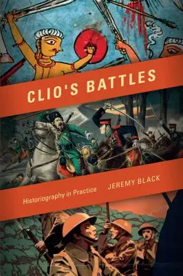 Clio csatái: Történetírás a gyakorlatban - Clio's Battles: Historiography in Practice