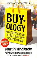 Buyology - Hogyan téved minden, amit hiszünk arról, hogy miért vásárolunk - Buyology - How Everything We Believe About Why We Buy is Wrong