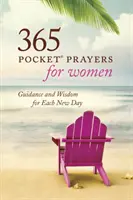 365 zsebimádság nőknek: Útmutatás és bölcsesség minden új napra - 365 Pocket Prayers for Women: Guidance and Wisdom for Each New Day