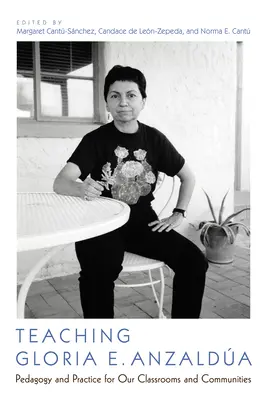 Gloria E. Anzalda tanítása: Pedagógia és gyakorlat osztálytermeink és közösségeink számára - Teaching Gloria E. Anzalda: Pedagogy and Practice for Our Classrooms and Communities