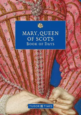 Mária, skót királynő Napok könyve - Mary, Queen of Scots Book of Days