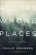 All the Wrong Places: Egy elveszett és megtalált élet - All the Wrong Places: A Life Lost and Found