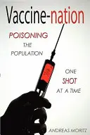 Vakcina-nemzetség: A népesség mérgezése, egyszerre egy injekcióval - Vaccine-Nation: Poisoning the Population, One Shot at a Time