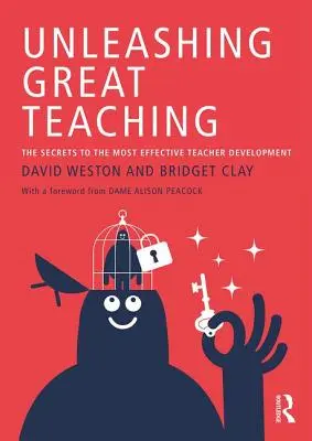 A nagyszerű tanítás felszabadítása - A leghatékonyabb tanárfejlesztés titkai (Weston David (Teacher Development Trust UK)) - Unleashing Great Teaching - The Secrets to the Most Effective Teacher Development (Weston David (Teacher Development Trust UK))
