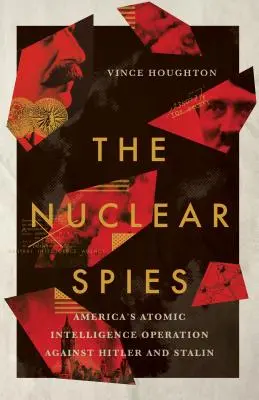 Nukleáris kémek: Amerika atomhírszerző művelete Hitler és Sztálin ellen - Nuclear Spies: America's Atomic Intelligence Operation Against Hitler and Stalin