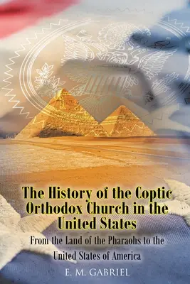 A kopt ortodox egyház története az Egyesült Államokban: A fáraók földjétől az Amerikai Egyesült Államokig - The History of the Coptic Orthodox Church in the United States: From the Land of the Pharaohs to the United States of America